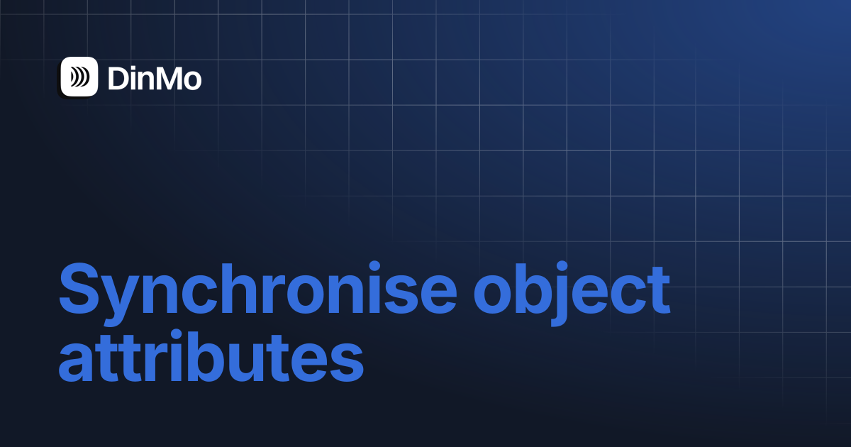 Synchronise object attributes | DinMo Documentation